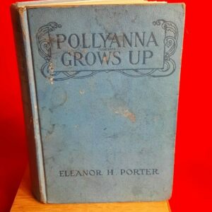 Antique Eleanor H. Porter Book, Pollyanna Grows Up, Copyright 1915